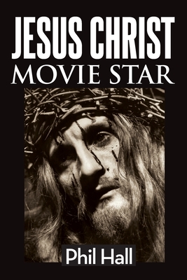 Jesus Christ Movie Star - Hall, Phil