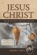 Jesus Christ the Believer's Comfort and Joy: A Practical Look at the Person and Work of Our Lord