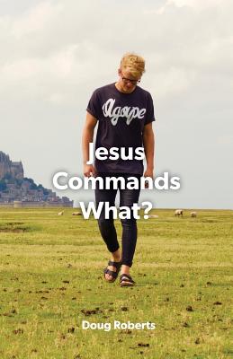 Jesus Commanded What - Roberts, Doug