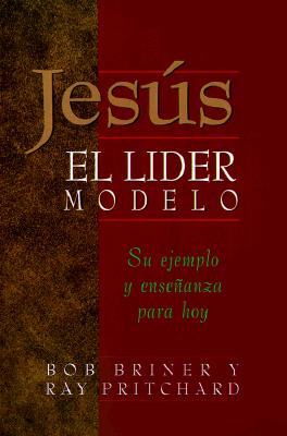 Jesus, El Lider Modelo: Su Ejemplo y Ensenanza Para Hoy - Briner, Bob, and Pritchard, Ray