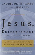 Jesus, Entrepreneur: Using Ancient Wisdom to Launch and Live Your Dreams