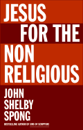 Jesus for the Non-Religious - Spong, John Shelby, Bishop