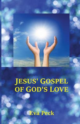 Jesus' Gospel of God's Love - Peck, Eva