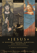 Jesus in History, Legend, Scripture, and Tradition: A World Encyclopedia [2 Volumes]