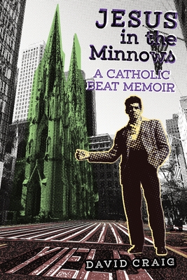 Jesus in the Minnows: A Catholic Beat Memoir - Craig, David