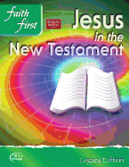 Jesus in the New Testament: Faith First, Legacy Edition