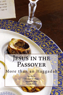 Jesus in the Passover: More than an Haggadah