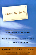 Jesus, Inc.: The Visionary Path: An Entrepreneur's Guide to True Success