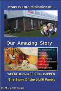 Jesus Is Lord Ministries Int'l Our Amazing Story: Who We Are, What We Believe, Where We Are Located, Why We Exist, When Do We Gather,