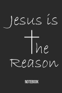 Jesus Is the Reason - Notebook: Lined Notebook for People Who Like to Write