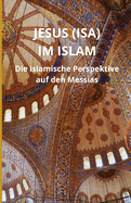 Jesus (Isa) im Islam: Die islamische Perspektive auf den Messias