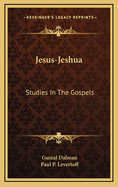 Jesus-Jeshua: Studies In The Gospels