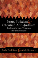 Jesus, Judaism, & Christian Anti-Judaism: Reading the New Testament After the Holocaust