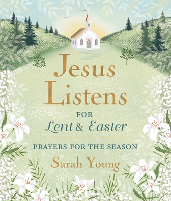 Jesus Listens--For Lent and Easter, Padded Hardcover, with Full Scriptures: Prayers for the Season - Young, Sarah