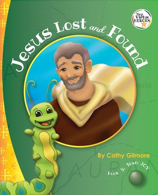 Jesus Lost and Found, the Virtue Story of Kindness: Book 5 in the Virtue Heroes Series - Gilmore, Cathy