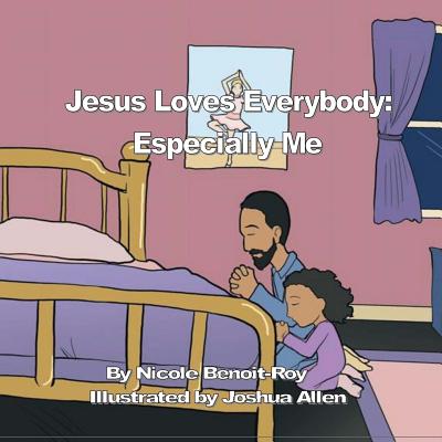 Jesus Loves Everybody: Especially Me - Benoit-Roy, Nicole