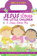 Jesus Loves the Little Children/Jesus Loves Me: Sing-A-Story Book with CD