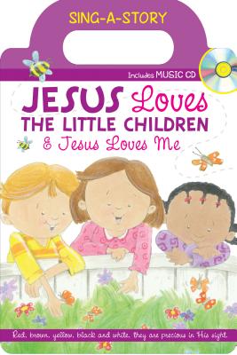 Jesus Loves the Little Children/Jesus Loves Me: Sing-A-Story Book with CD - Twin Sisters(r), and Mitzo Thompson, Kim, and Mitzo Hilderbrand, Karen