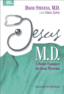 Jesus, M.D.: A Doctor Examines the Great Physician