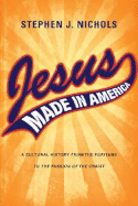 Jesus Made in America: A Cultural History from the Puritans to the Passion of the Christ (Large Print 16pt)