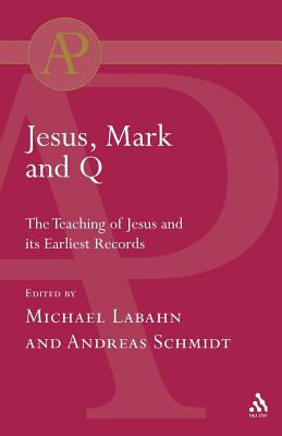 Jesus, Mark and Q - Labahn, Michael, and Schmidt, Andreas, Dr.