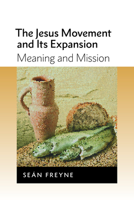 Jesus Movement and its Expansion: Meaning and Mission - Freyne, Sean