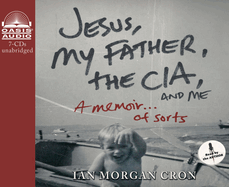 Jesus, My Father, the Cia, and Me: A Memoir. . . of Sorts