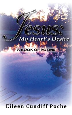 Jesus: My Heart's Desire - Poche, Eileen Cundiff