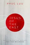 Jesus of the East: Reclaiming the Gospel for the Wounded