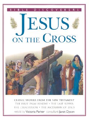 Jesus on the Cross - Parker, Victoria (Retold by), and Dyson, Janet (Consultant editor)