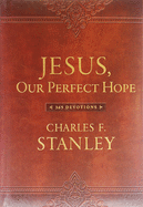 Jesus, Our Perfect Hope: A Daily Devotional for Finding Confidence and Encouragement in God's Promises (365 Devotions - Inspiration for Every Day of the Year)