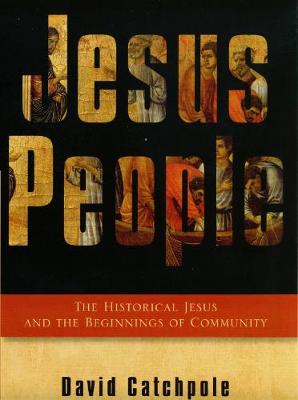 Jesus People: The Historical Jesus and the Beginnings of Community - Catchpole, David R