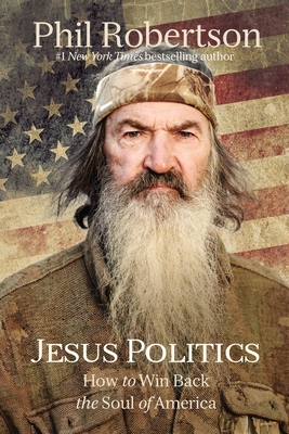 Jesus Politics: How to Win Back the Soul of America - Robertson, Phil