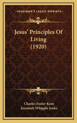 Jesus' Principles of Living (1920) - Kent, Charles Foster, and Jenks, Jeremiah Whipple