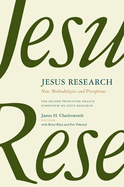 Jesus Research: New Methodologies and Perceptions: The Second Princeton-Prague Symposium on Jesus Research, Princeton 2007