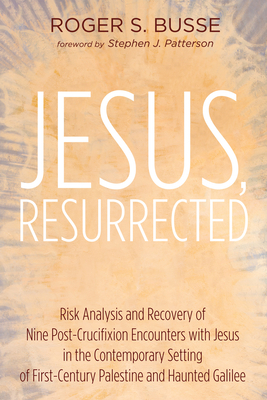 Jesus, Resurrected - Busse, Roger S, and Patterson, Stephen J (Foreword by)