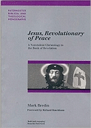 Jesus, Revolutionary of Peace: A Nonviolent Christology in the Book of Revelation