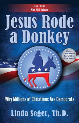 Jesus Rode a Donkey: Why Millions of Christians Are Democrats - Seger, Linda, Dr.