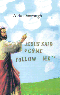 Jesus Said "Come Follow Me"