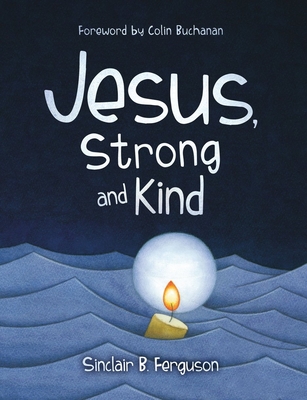 Jesus, Strong and Kind - Ferguson, Sinclair B