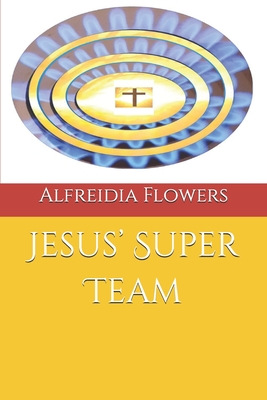 Jesus' Super Team - Flowers, Alfreidia