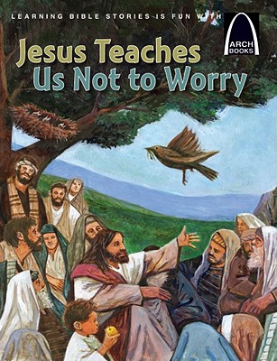 Jesus Teaches Us Not to Worry - Stiegemeyer, Julie