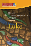 Jesus, the Compassionate Savior: Luke 1-11