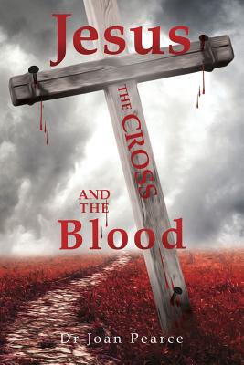 Jesus, the Cross and the Blood - Pearce, Joan