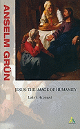 Jesus: The Image of Humanity: Luke's Account