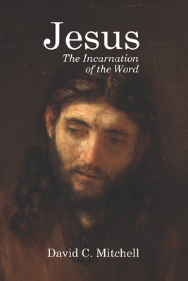 Jesus: The Incarnation of the Word - Mitchell, David C