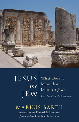 Jesus the Jew - Barth, Markus, and Prussner, Frederick, Ph.D. (Translated by), and Dickinson, Charles (Foreword by)