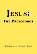 Jesus: The Prototokos: Kevin Sparks Berry Shares the Gospel