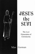 Jesus the Sufi: The Lost Dimension of Christianity