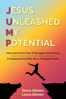 Jesus Unleashed My Potential - Allmen, Steve, and Allmen, Laura, and Strauss, David Lloyd (Editor)